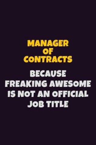 Cover of Manager of Contracts, Because Freaking Awesome Is Not An Official Job Title