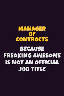 Book cover for Manager of Contracts, Because Freaking Awesome Is Not An Official Job Title