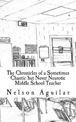 Cover of The Chronicles of a Sometimes Chaotic but Never Neurotic Middle School Teacher