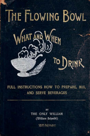 Cover of The Flowing Bowl - What And When To Drink 1891 Reprint