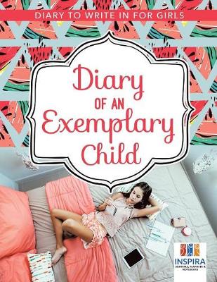 Book cover for Diary of an Exemplary Child Diary to Write In for Girls