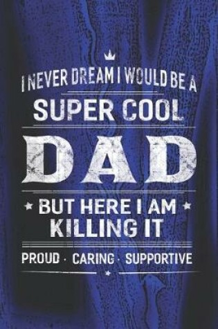 Cover of I Never Dream I Would Be A Super Cool Dad But Here I Am Killing It