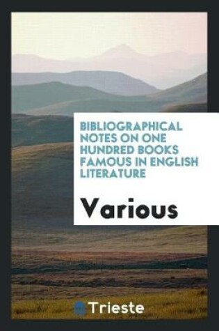 Cover of Bibliographical Notes on One Hundred Books Famous in English Literature