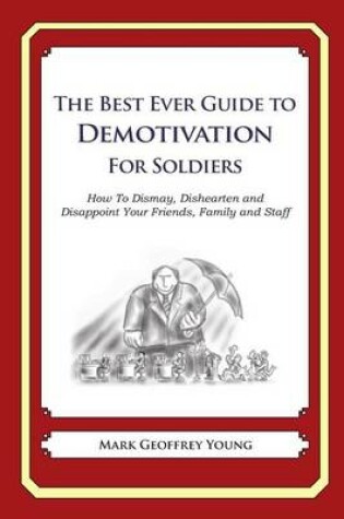 Cover of The Best Ever Guide to Demotivation for Soldiers