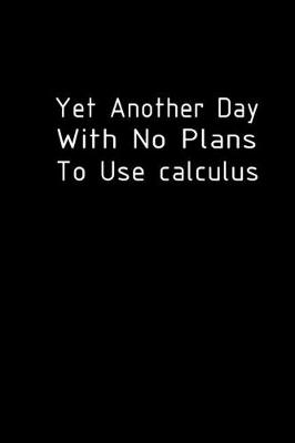 Book cover for Yet another day with no plans to use Calculus