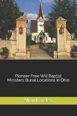 Book cover for Pioneer Free Will Baptist Ministers Burial Locations in Ohio