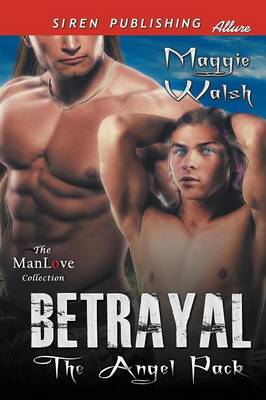 Book cover for Betrayal [the Angel Pack] (Siren Publishing Allure Manlove)