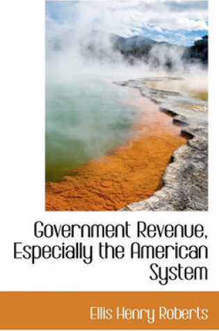 Cover of Government Revenue, Especially the American System