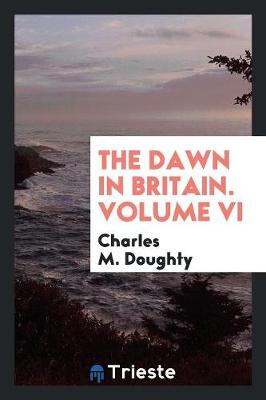 Book cover for The Dawn in Britain. Volume VI