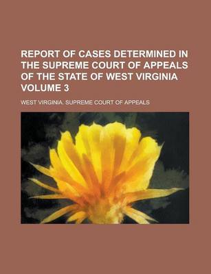 Book cover for Report of Cases Determined in the Supreme Court of Appeals of the State of West Virginia Volume 3