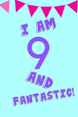 Book cover for I Am 9 and Fantastic!