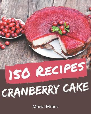 Book cover for 150 Cranberry Cake Recipes