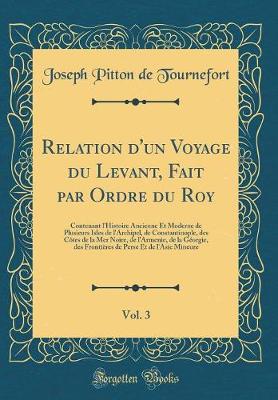 Book cover for Relation d'Un Voyage Du Levant, Fait Par Ordre Du Roy, Vol. 3