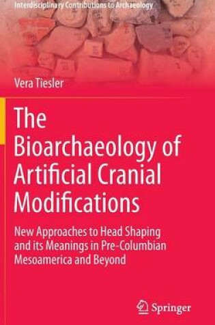 Cover of The Bioarchaeology of Artificial Cranial Modifications