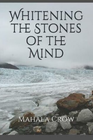 Cover of Whitening the Stones of the Mind