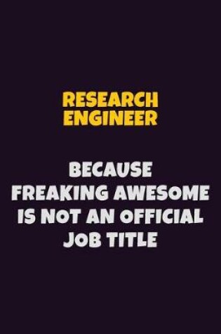 Cover of Research Engineer, Because Freaking Awesome Is Not An Official Job Title