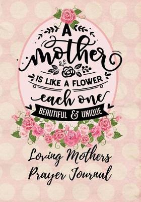 Book cover for A Mother Is Like a Flower Each One Beautiful & Unique