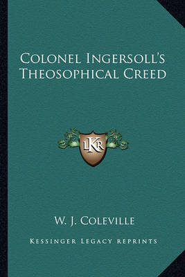 Book cover for Colonel Ingersoll's Theosophical Creed