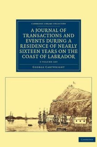 Cover of A Journal of Transactions and Events during a Residence of Nearly Sixteen Years on the Coast of Labrador 3 Volume Set