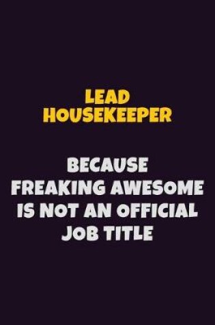 Cover of Lead Housekeeper, Because Freaking Awesome Is Not An Official Job Title