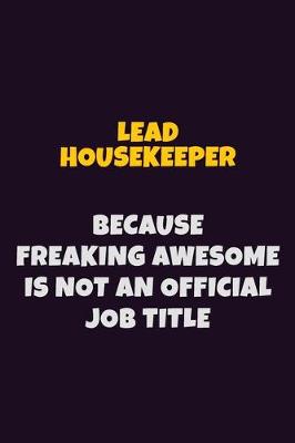 Book cover for Lead Housekeeper, Because Freaking Awesome Is Not An Official Job Title