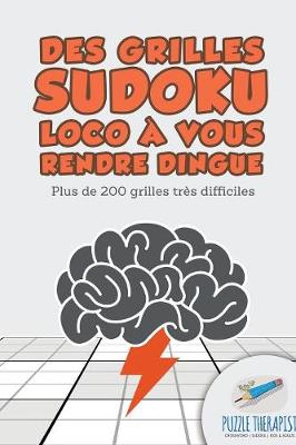 Book cover for Des grilles Sudoku Loco a vous rendre dingue Plus de 200 grilles tres difficiles