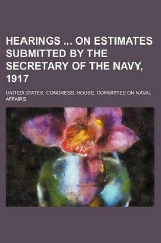 Cover of Hearings on Estimates Submitted by the Secretary of the Navy, 1917