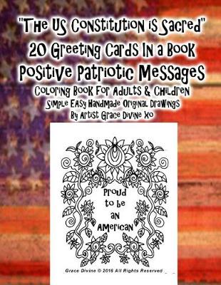 Book cover for The US Constitution is Sacred 20 Greeting Cards In a Book Positive Patriotic Messages Coloring Book for Adults & Children Simple EAsy Handmade Original Drawings By Artist Grace Divine xo