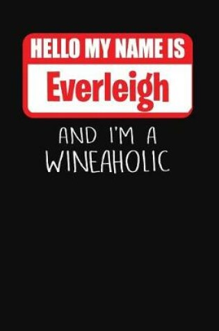 Cover of Hello My Name Is Everleigh and I'm a Wineaholic