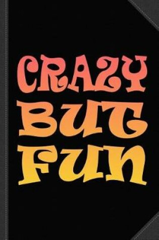 Cover of Crazy But Fun Journal Notebook