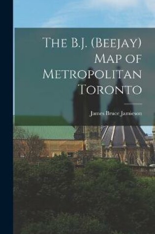 Cover of The B.J. (Beejay) Map of Metropolitan Toronto