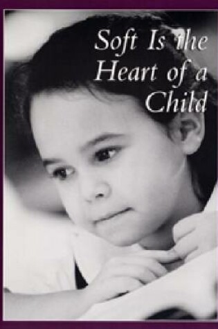 Cover of Soft is the Heart of a Child