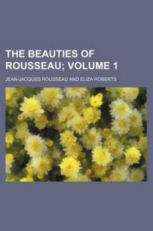 Cover of The Beauties of Rousseau Volume 1