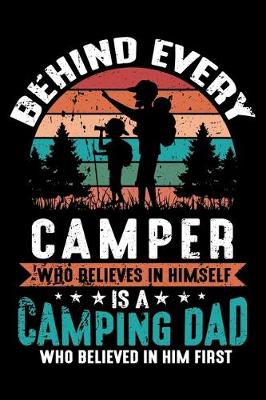 Book cover for Behind Every Camper Who Believes In Himself Is A Camping Dad Who Believed In Him First