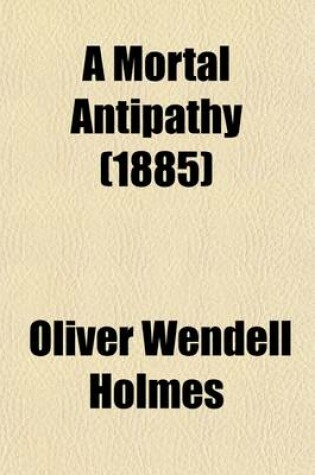 Cover of A Mortal Antipathy (1885)