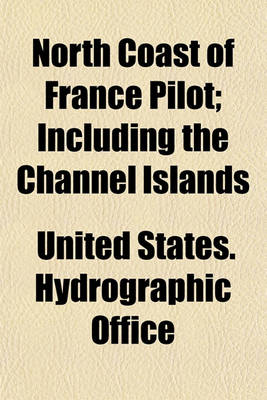 Book cover for North Coast of France Pilot; Including the Channel Islands