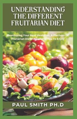 Book cover for Understanding the Different Fruitarian Diet
