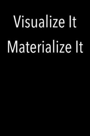 Cover of Visualize It Materialize It