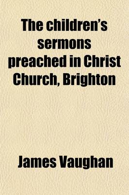 Book cover for The Children's Sermons Preached in Christ Church, Brighton