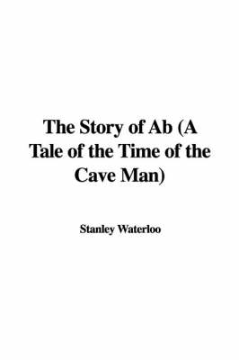 Book cover for The Story of AB (a Tale of the Time of the Cave Man)