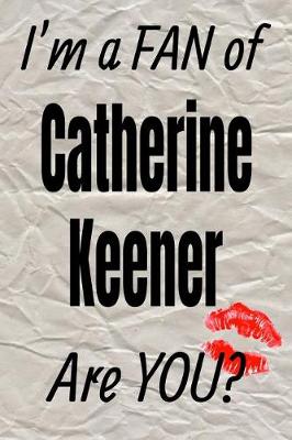 Cover of I'm a Fan of Catherine Keener Are You? Creative Writing Lined Journal