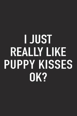 Book cover for I Just Really Like Puppy Kisses Ok?