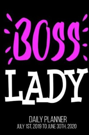 Cover of Boss Lady Day Daily Planner July 1st, 2019 To June 30th, 2020