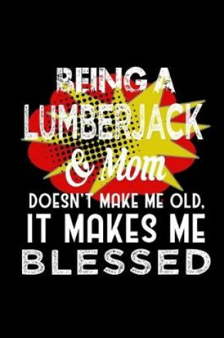 Cover of Being a lumberjack & mom doesn't make me old, it makes me blessed