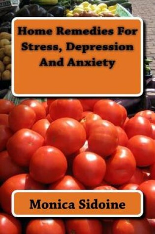 Cover of Home Remedies For Stress, Depression And Anxiety