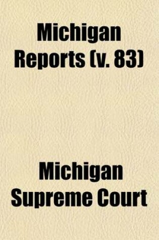 Cover of Michigan Reports (Volume 83); Cases Decided in the Supreme Court of Michigan