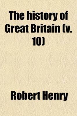 Book cover for The History of Great Britain (Volume 10); V. 1-2 B.C. 55-A.D. 449. from the First Invasion by the Romans Under Julius Caesar. Written on a New Plan