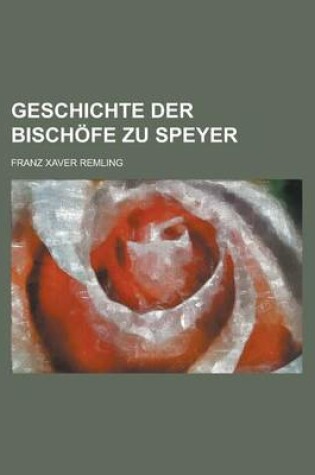 Cover of Geschichte Der Bischofe Zu Speyer