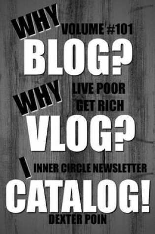 Cover of Why Blog? Why Vlog? I Catalog! - Volume #101