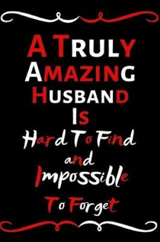 Cover of A Truly Amazing Husband Is Hard To Find And Impossible To Forget